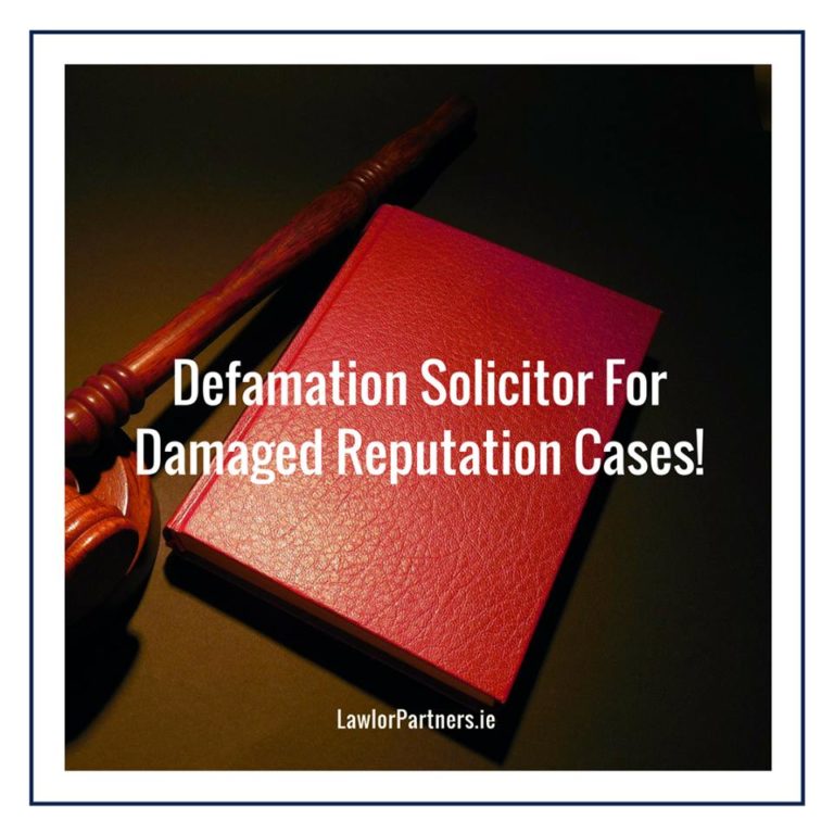 Defamation Solicitor Dublin, Advice on Filing a Defamation Case